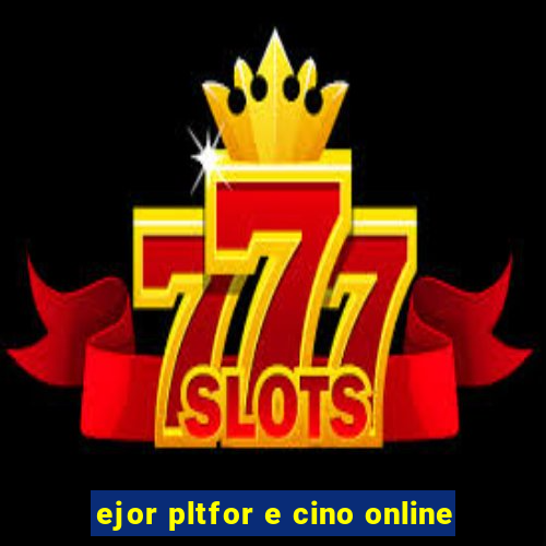 ejor pltfor e cino online